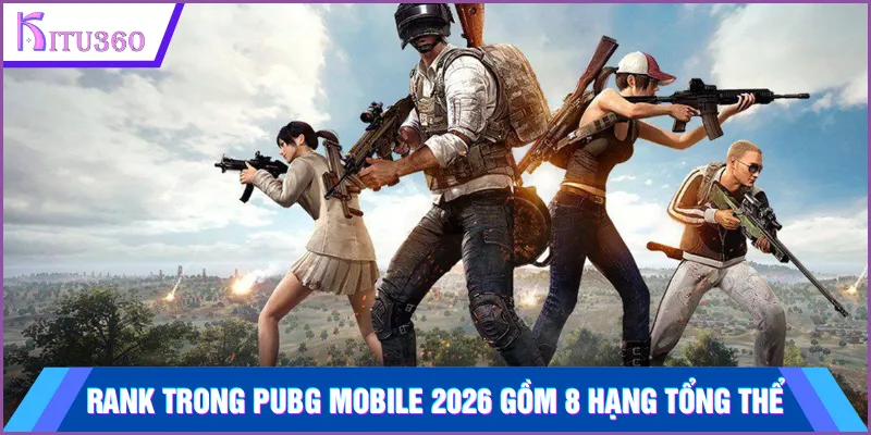 Các bậc rank trong PUBG Mobile 2026 gồm 8 hạng tổng thể
