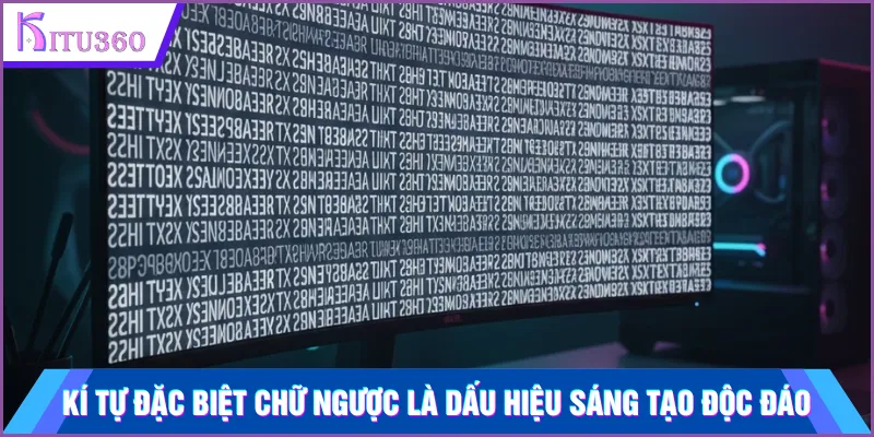 Kí tự đặc biệt chữ ngược là dấu hiệu sáng tạo độc đáo