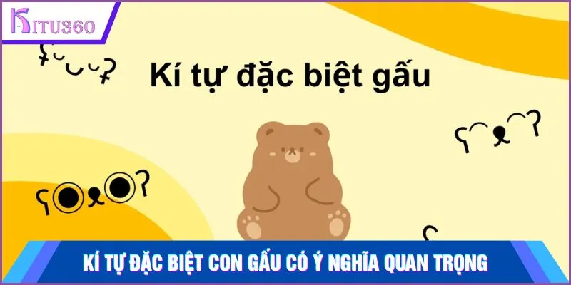 Kí tự đặc biệt con gấu có ý nghĩa quan trọng
