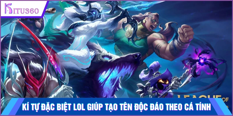 Kí tự đặc biệt LOL giúp tạo tên độc đáo theo cá tính