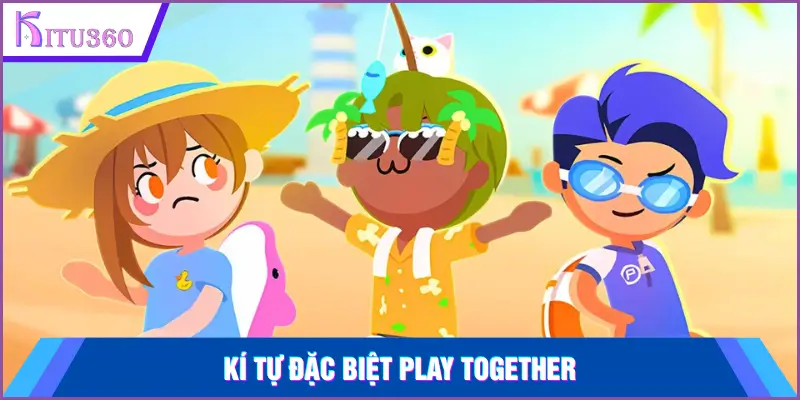 Ki Tu Dac Biet Play Together