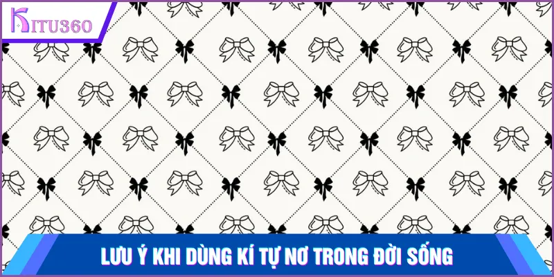Lưu ý khi dùng kí tự nơ trong đời sống