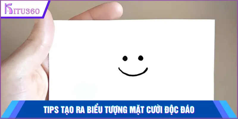 Tips tạo ra biểu tượng mặt cười độc đáo