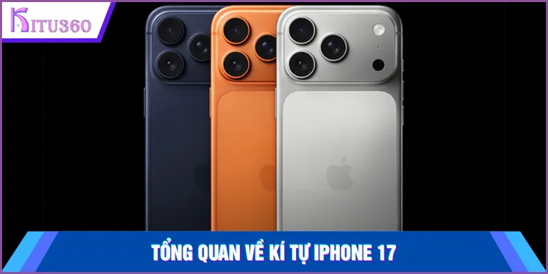 Tổng quan về kí tự iPhone 17