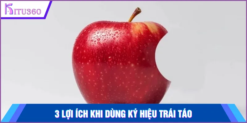 3 lợi ích khi dùng ký hiệu trái táo