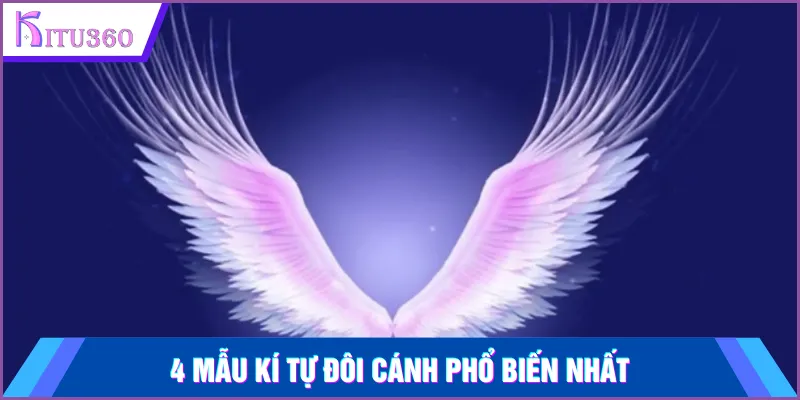 4 mẫu kí tự đôi cánh phổ biến nhất