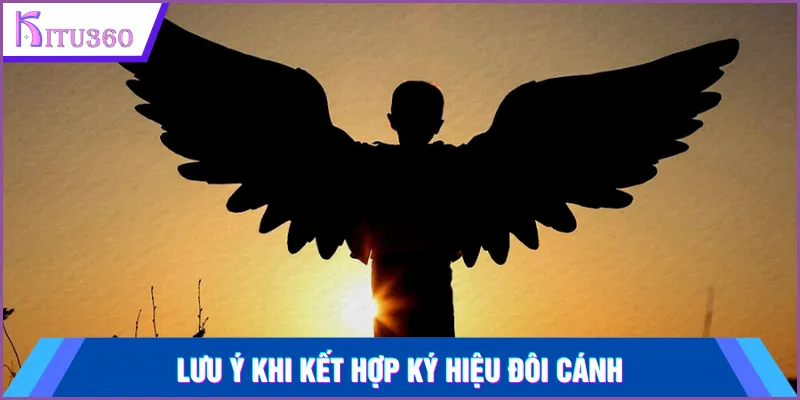 Lưu ý khi kết hợp ký hiệu đôi cánh quan trọng nhất