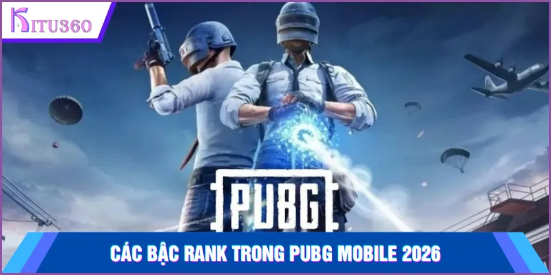 Cac Bac Rank Trong Pubg Mobile 2026