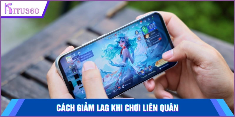 Cach Giam Lag Khi Choi Lien Quan