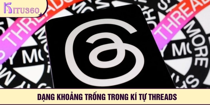 Dạng khoảng trống trong kí tự threads