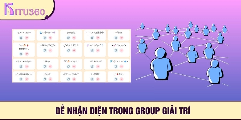 Dễ nhận diện trong group giải trí