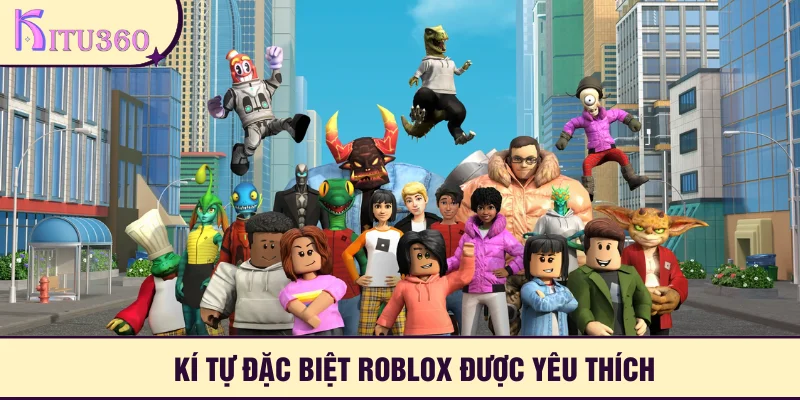 Kí tự đặc biệt roblox được nhiều người ưa chuộng