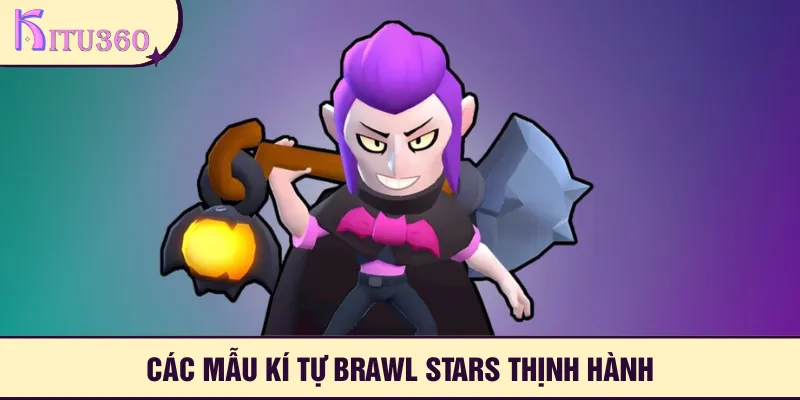 Tổng hợp những mẫu kí tự Brawl Stars thịnh hành nhất hiện nay