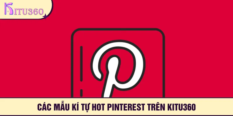 Các mẫu kí tự hot Pinterest thường được sử dụng