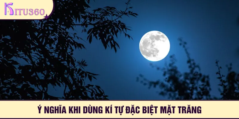 Ý nghĩa của kí tự đặc biệt hình Mặt Trăng cho việc đặt tên