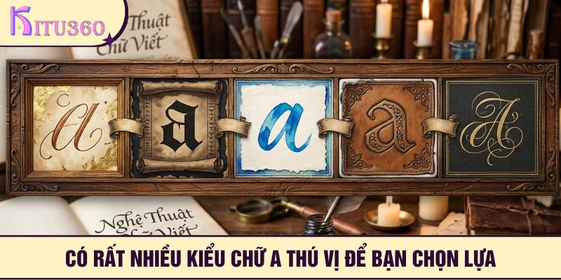 Có rất nhiều kiểu chữ a độc đáo