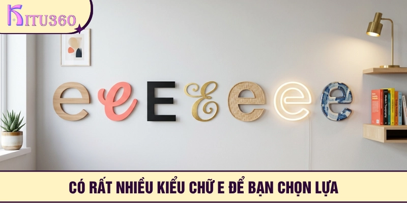 Rất nhiều biến thể chữ e để bạn chọn lựa